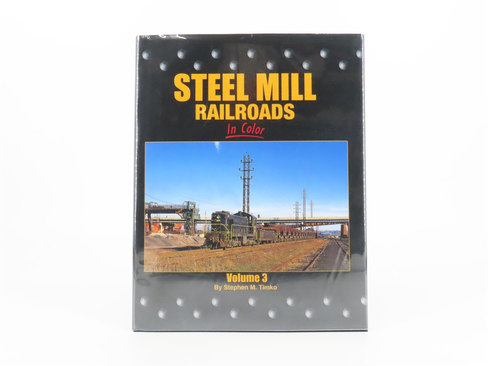 Morning Sun: Steel Mill Railroads In Color Vol. 3 by S.M. Timko ©2009 HC Book