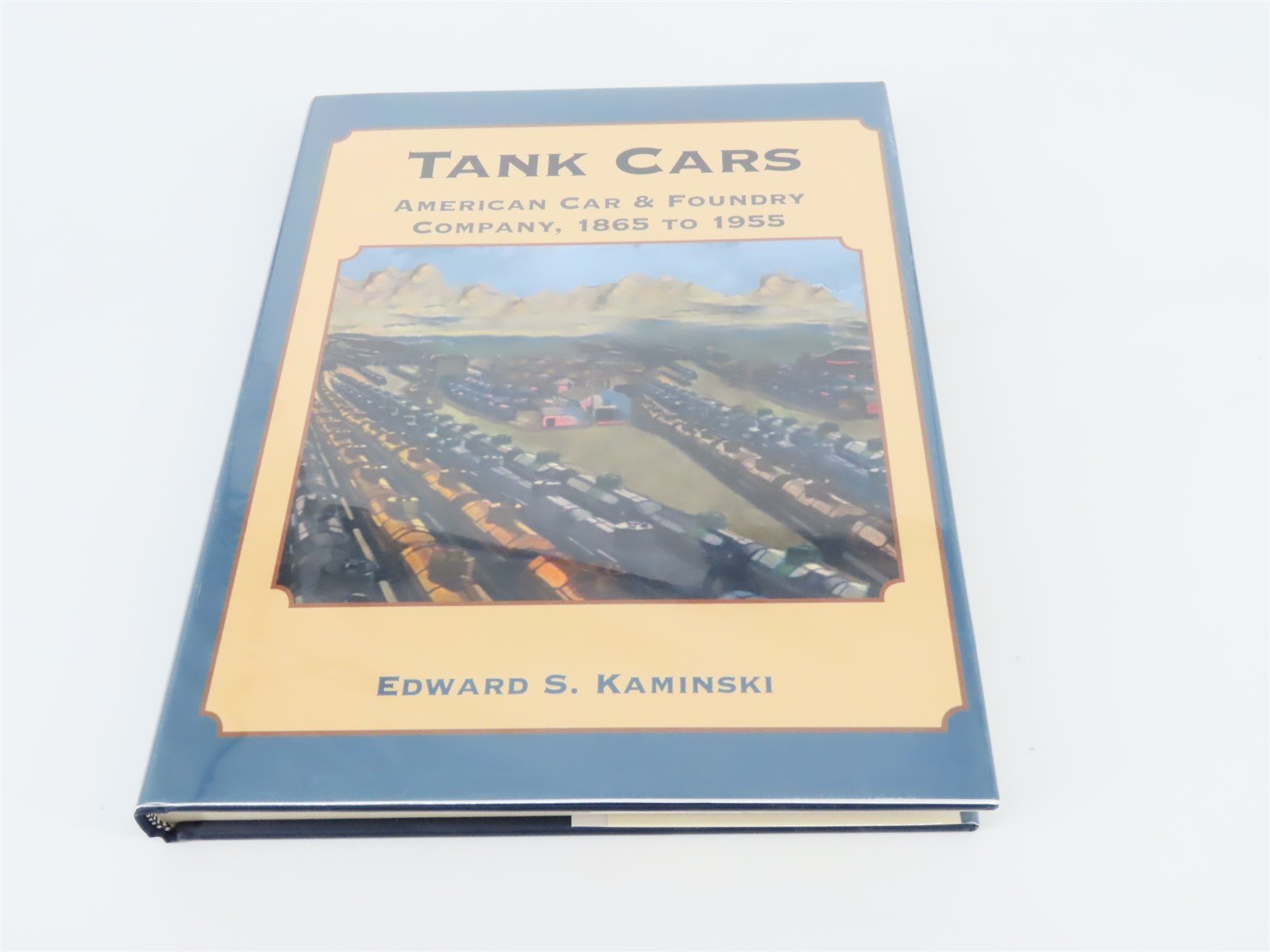 Tank Cars: American Car & Foundry Company 1865-1955 by E.S. Kaminski ©2003 HC