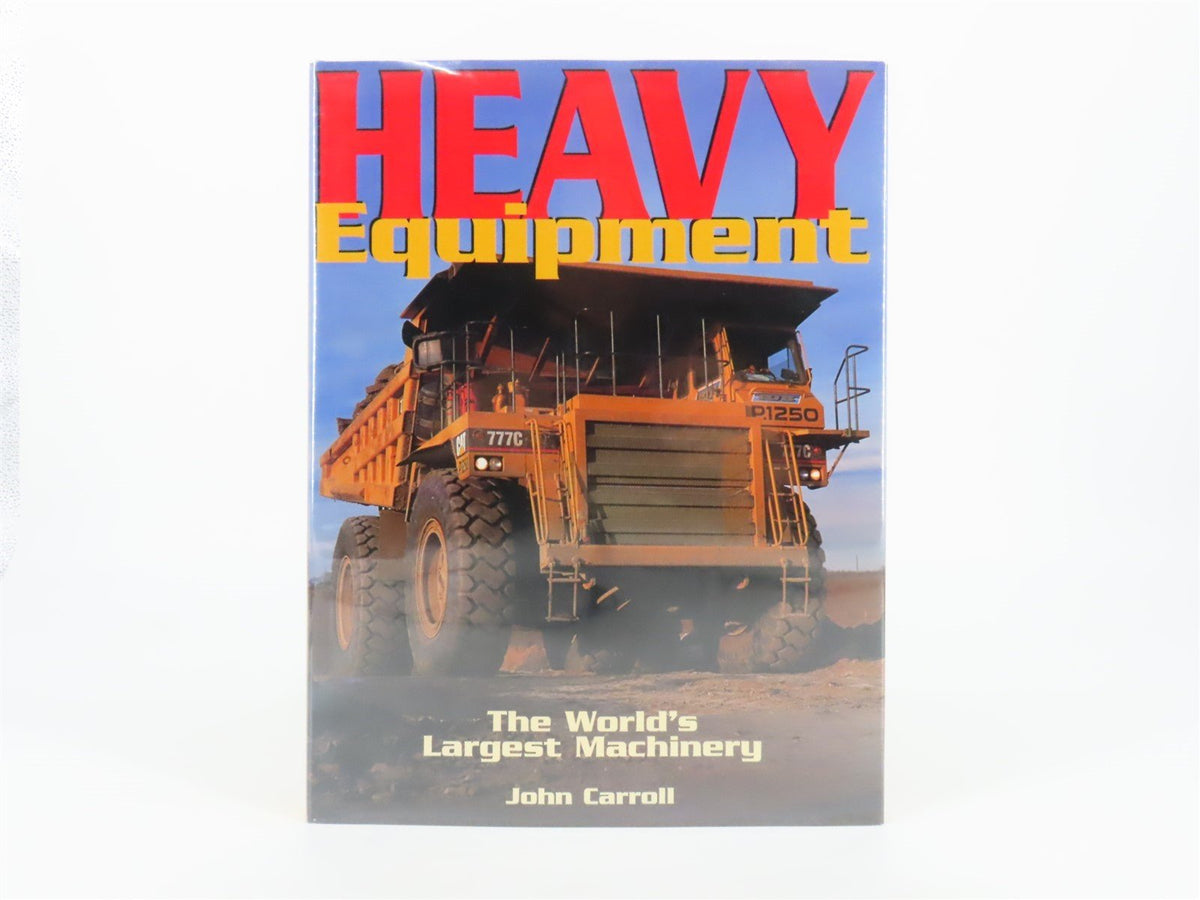 Heavy Equipment: The World&#39;s Largest Machinery by John Carroll ©1997 HC Book