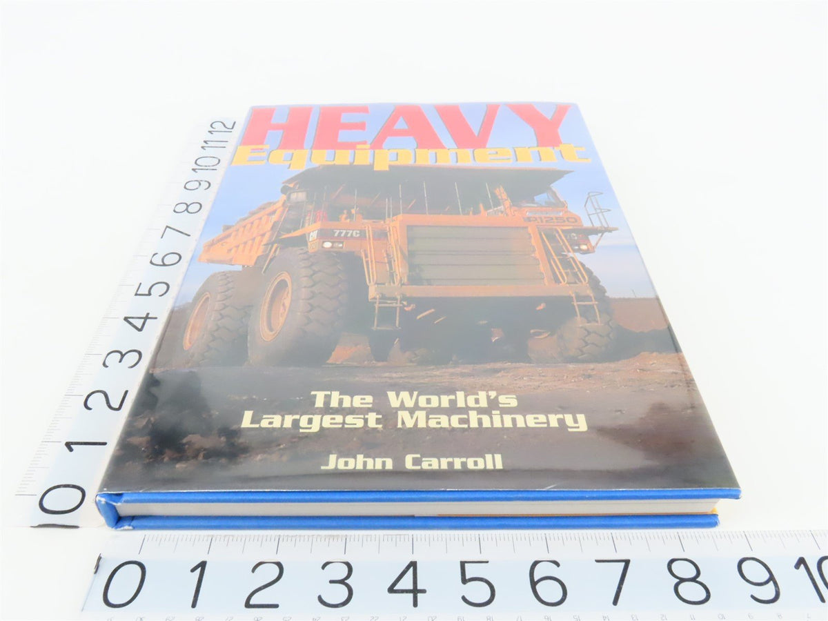 Heavy Equipment: The World&#39;s Largest Machinery by John Carroll ©1997 HC Book