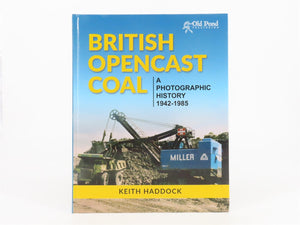 British Opencast Coal - A Photographic History 1942-1985 by Keith Haddock ©2015