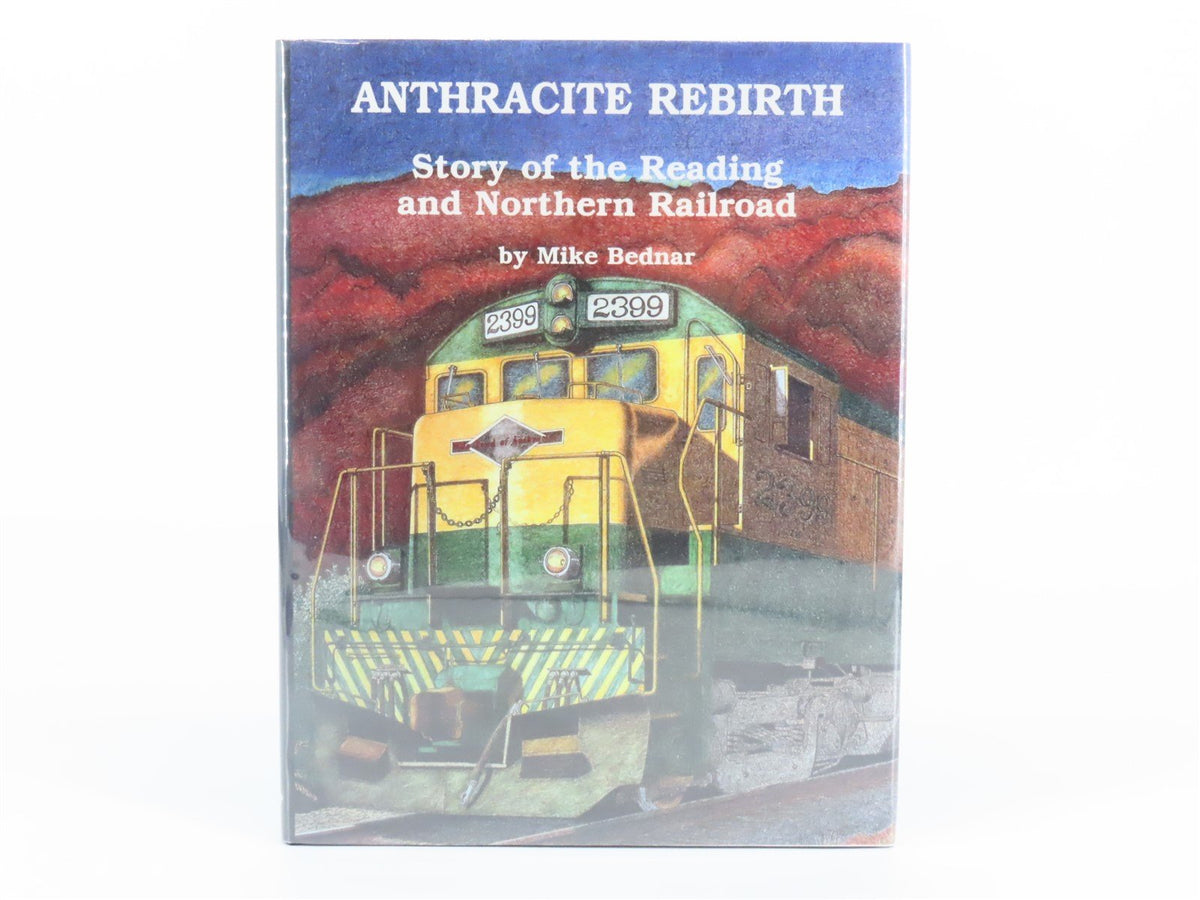 Anthracite Rebirth: Story of the Reading &amp; Northern Railroad by M. Bednar ©1998