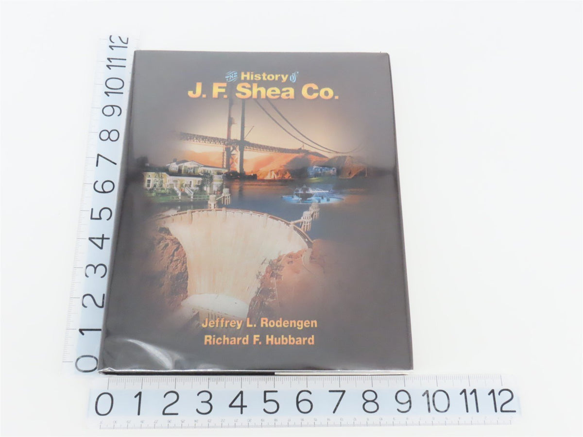 The History of J.F. Shea Co. by Jeffrey L. Rodengen &amp; Richard F. Hubbard ©2004