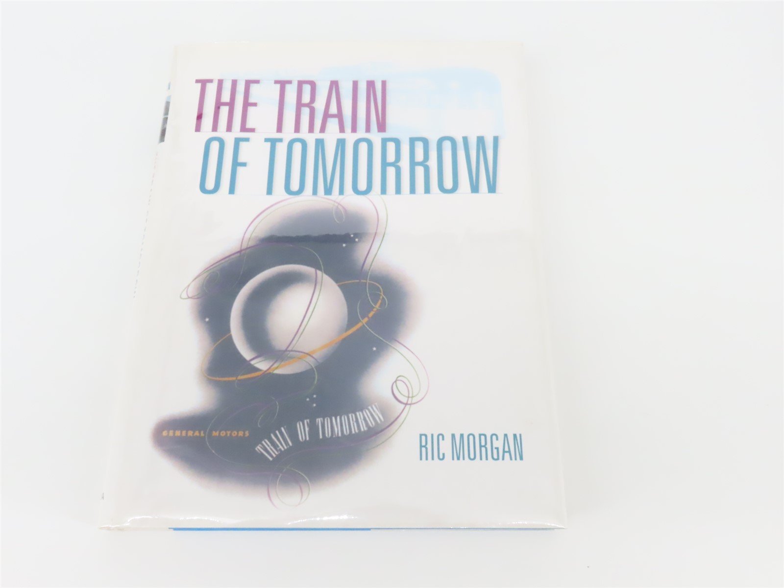 The Train of Tomorrow by Ric Morgan ©2007 HC Book