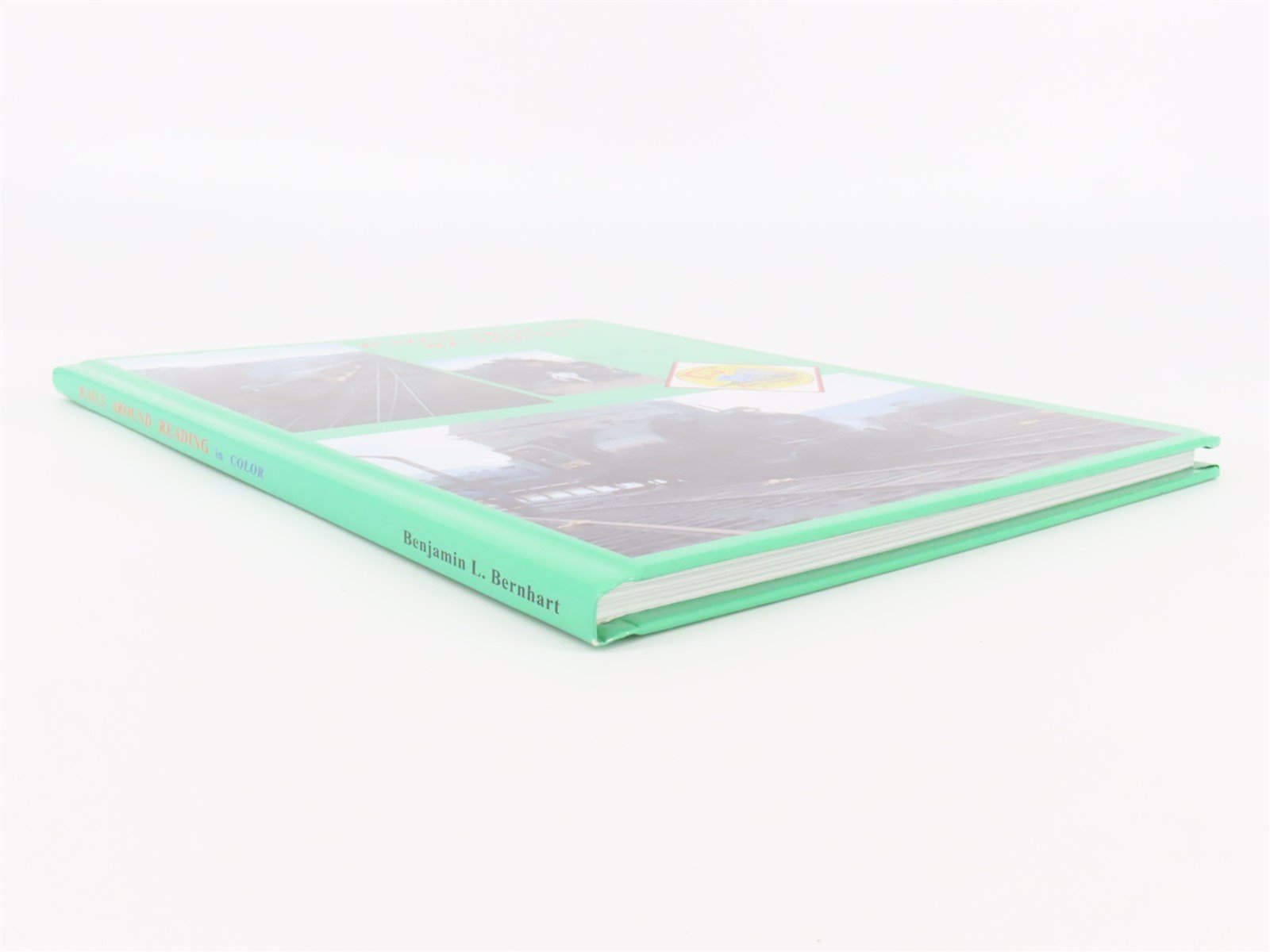 Rails Around Reading In Color by Benjamin L. Bernhart ©2008 HC Book