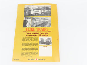 I Like Trains: Great Reading From the Magazine of Railroading by DP Morgan ©1980