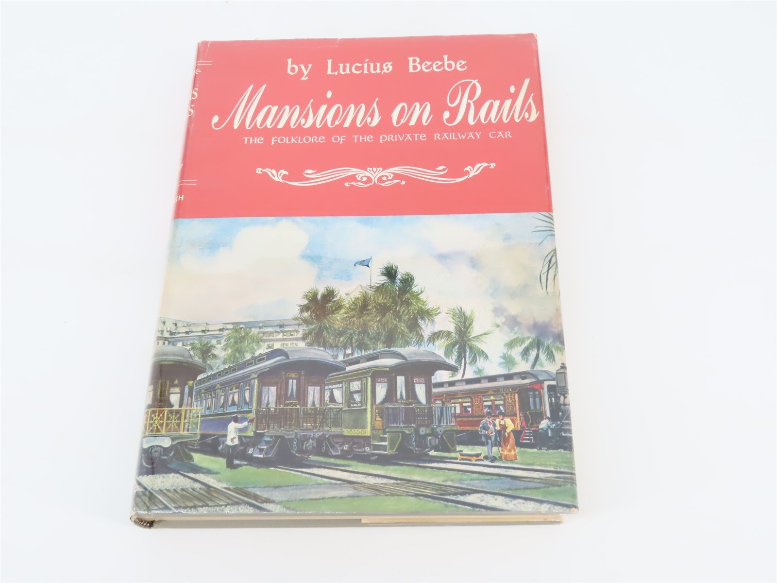 Mansions On Rails - Folklore Of The Private Railway Car By Lucius Beebe ©1959 HC