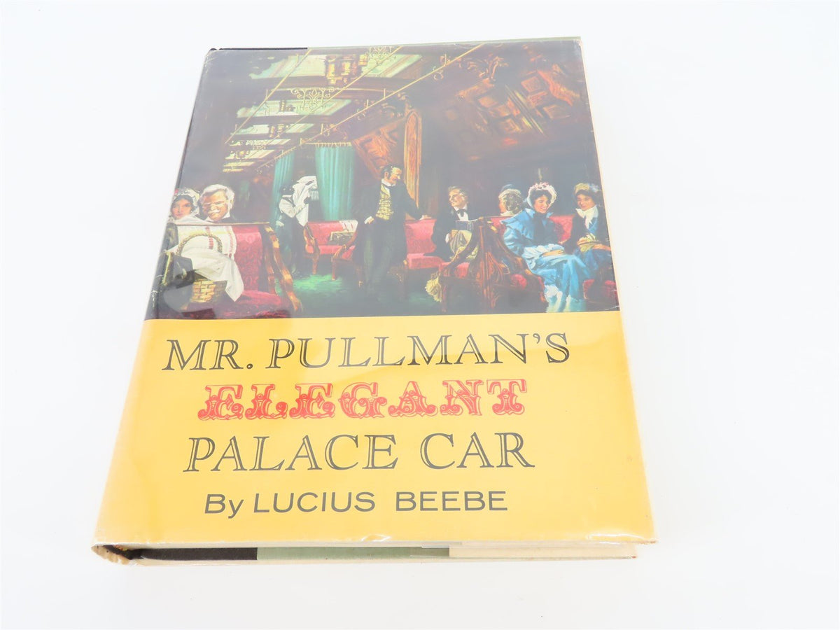 Mr. Pullman&#39;s Elegant Palace Car By Lucius Beebe ©1961 HC Book