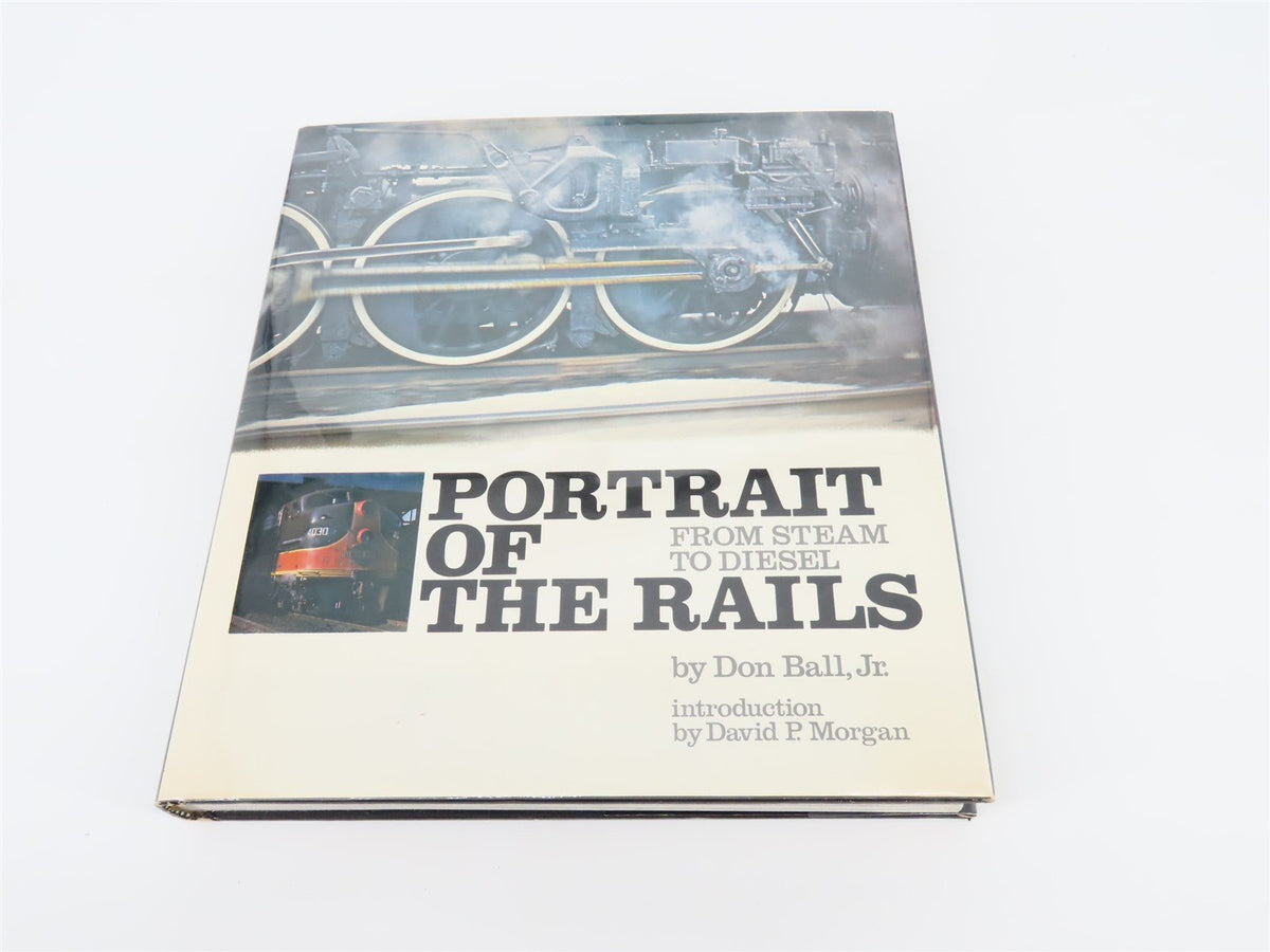 Portrait Of The Rails, From Steam To Diesel by D. Ball &amp; D Morgan ©1974 HC Book