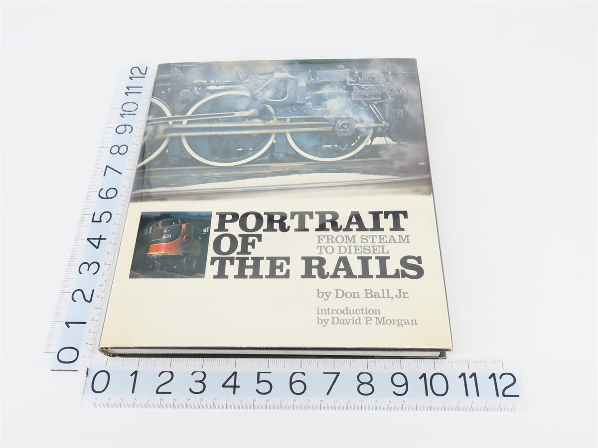 Portrait Of The Rails, From Steam To Diesel by D. Ball &amp; D Morgan ©1974 HC Book