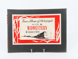 Trains Album Of Photographs Midwestern Railroads Book 3 ©1942 SC Book