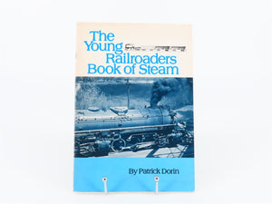 The Young Railroaders Book Of Steam By Patrick Dorin ©1977 SC Book