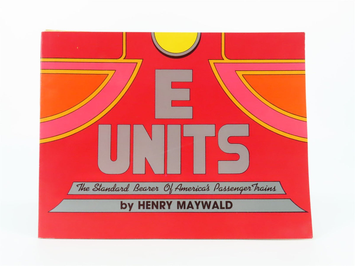 E Units Standard Bearer Of America&#39;s Passenger Trains By Henry Maywald ©1988 SC