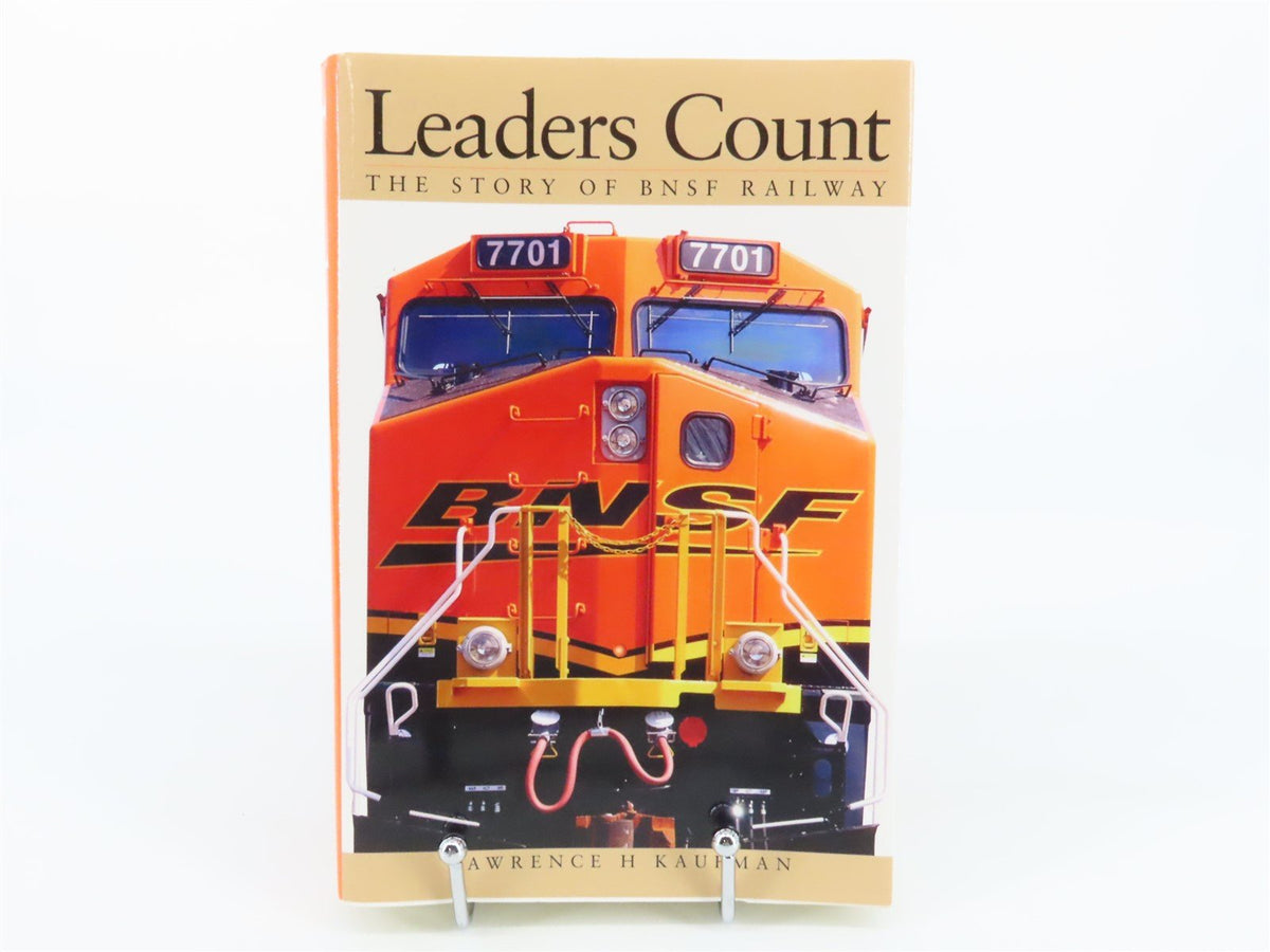 Leaders Count - The Story Of The BNSF Railway by Lawrence H Kaufman ©2005 Book