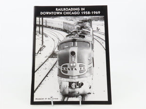 Railroading In Downtown Chicago 1958-1969 by Robert P. Olmsted ©2006 SC Book