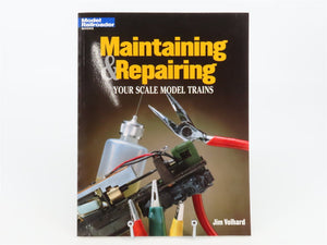 Model Railroader Books: Maintaining & Repairing Your Scale Model Trains ©1999