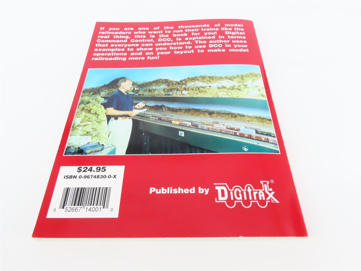 The Digitrax Big Book of DCC - Run Your Trains, Not Your Track With DCC ©1999