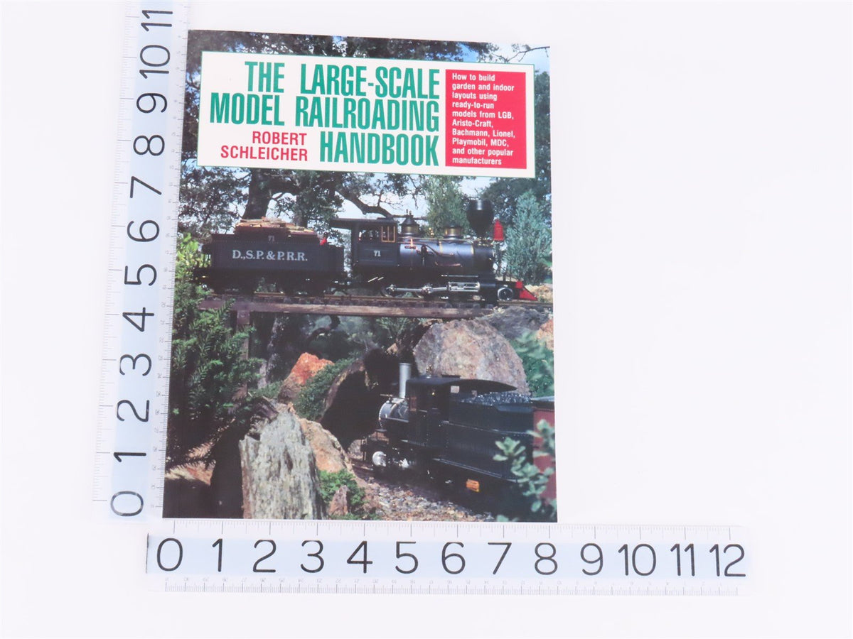 The Large Scale Model Railroading Handbook by Robert Schleicher ©1992 - SC Book