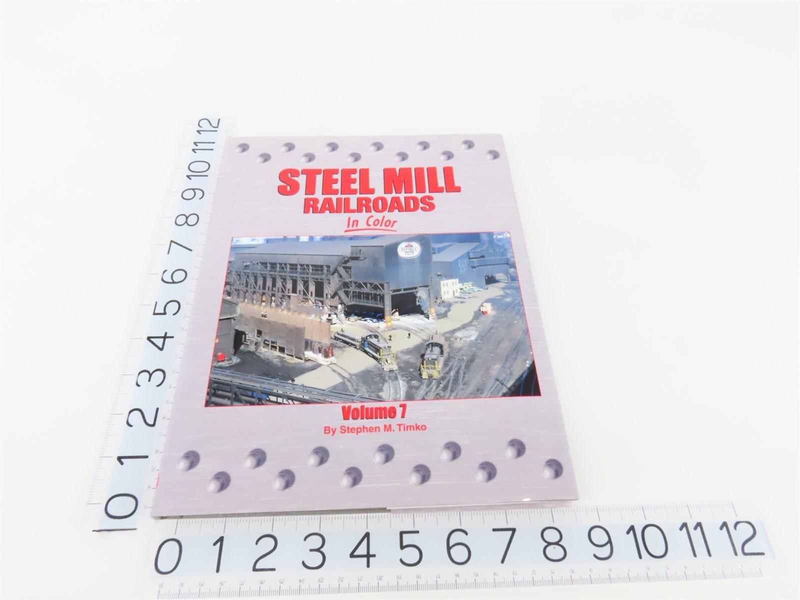 Morning Sun Steel Mill Railroads Volume 7 by Stephen M Timko ©2016 HC Book