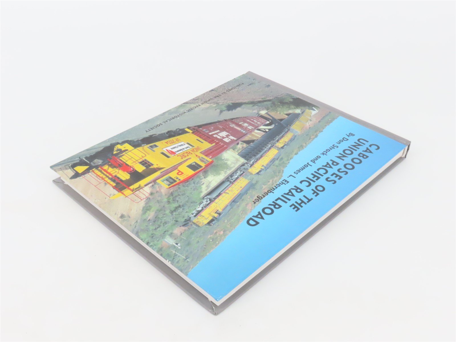 Cabooses of the Union Pacific Railroad by Don Strack & James Ehernberger ©2002