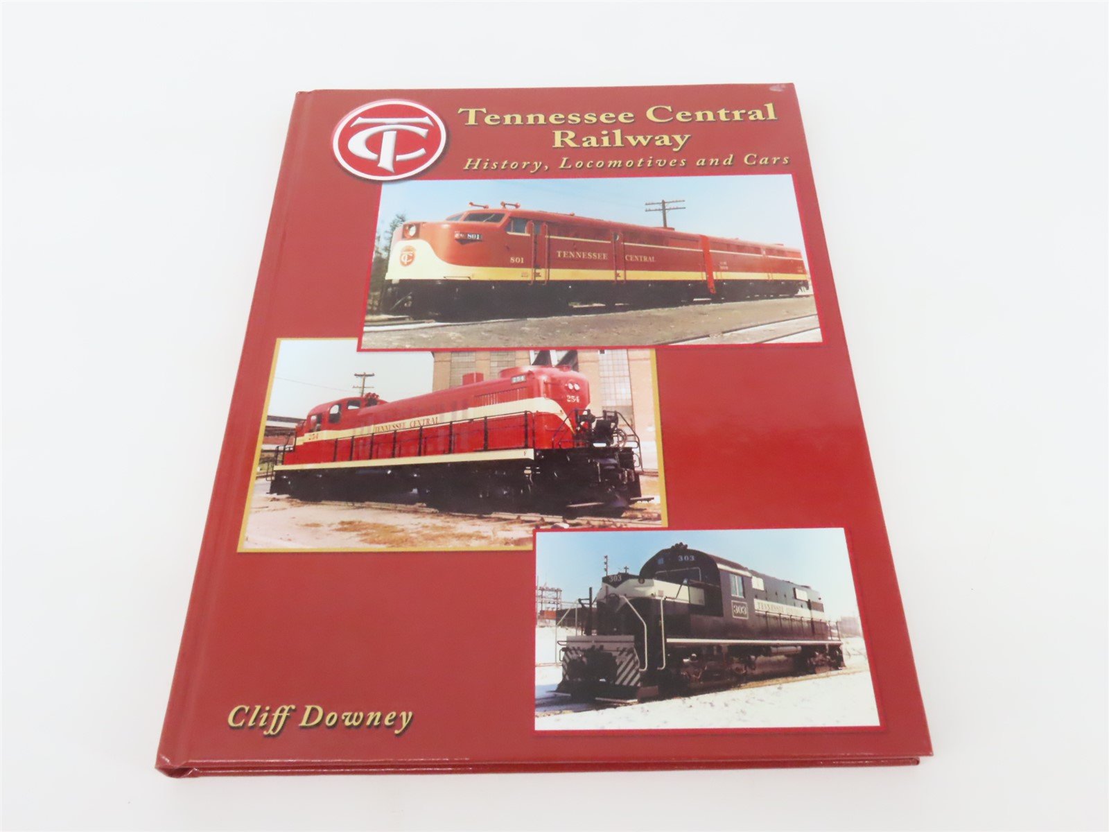 Tennessee Central Railway History, Locomotives and Cars by Cliff Downey ©2005 HC