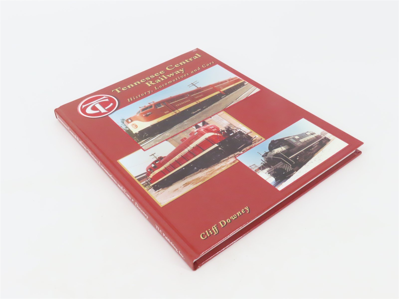 Tennessee Central Railway History, Locomotives and Cars by Cliff Downey ©2005 HC