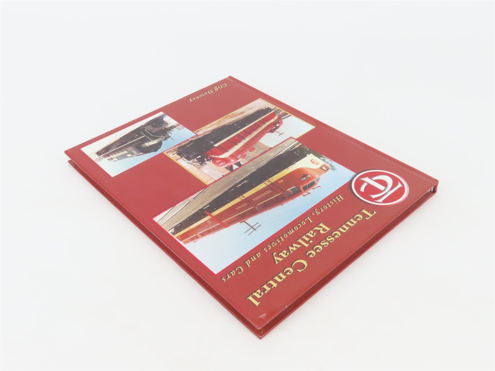 Tennessee Central Railway History, Locomotives and Cars by Cliff Downey ©2005 HC