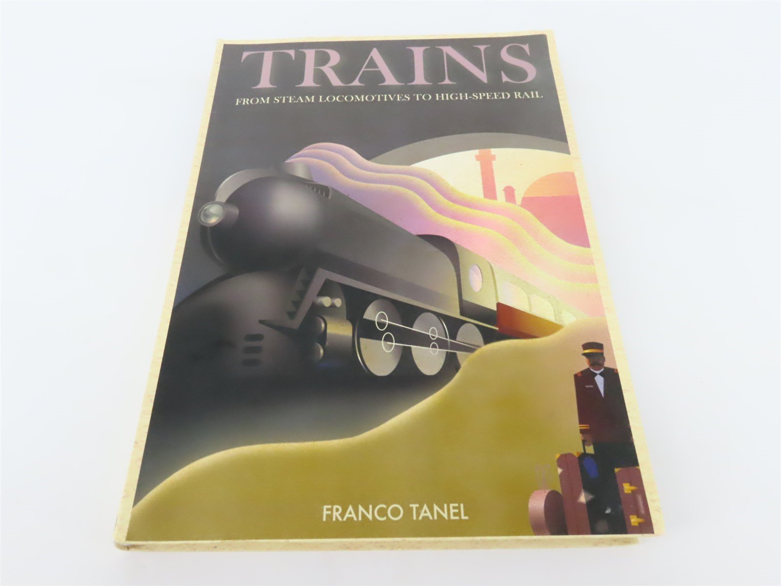 Trains From Steam Locomotives To High Speed Rail by Franco Tanel SC Book