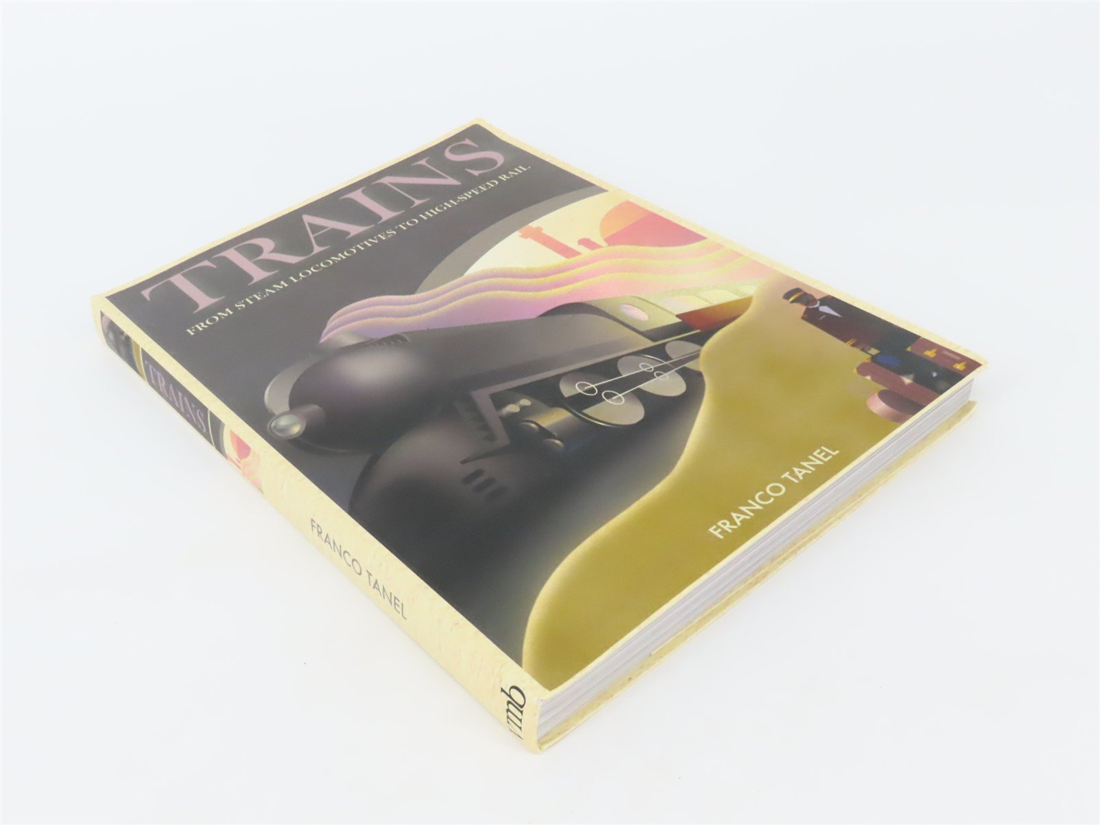 Trains From Steam Locomotives To High Speed Rail by Franco Tanel SC Book