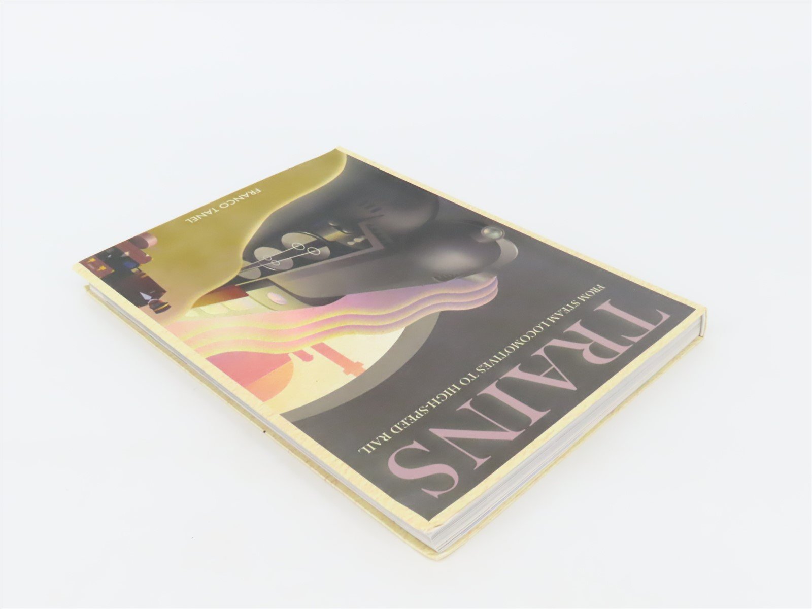 Trains From Steam Locomotives To High Speed Rail by Franco Tanel SC Book