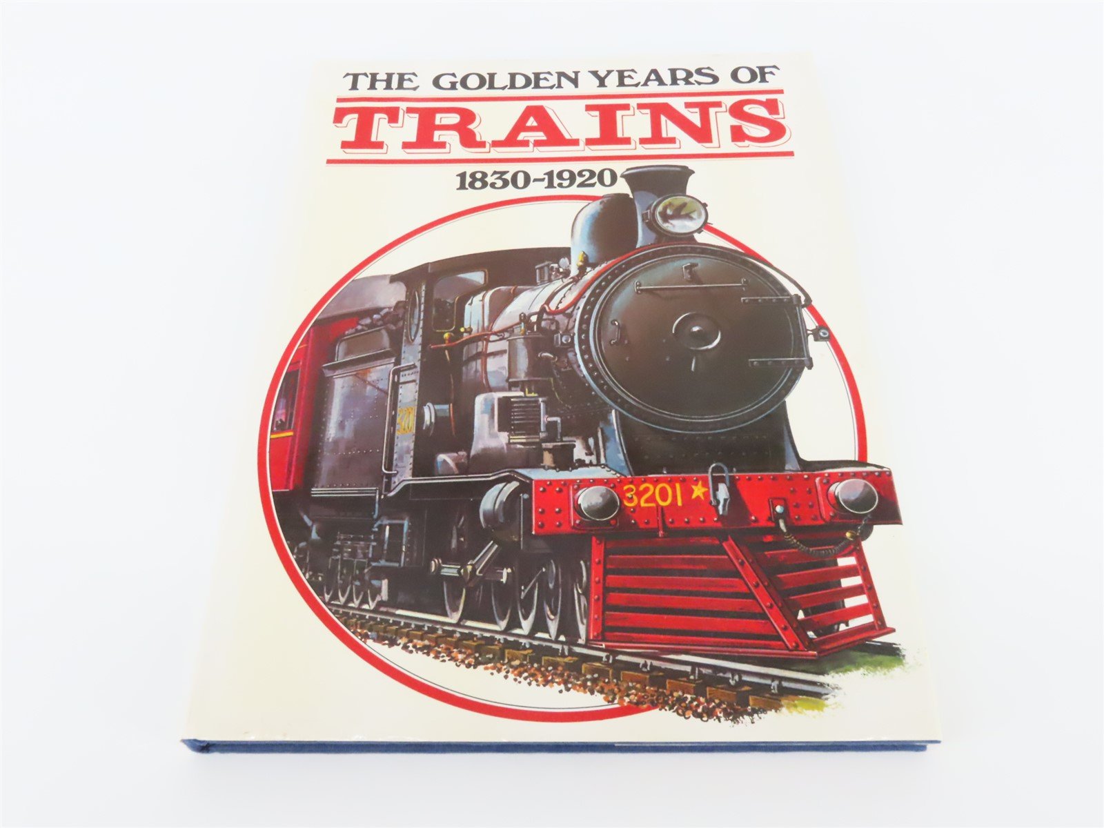 The Golden Years Of Trains 1830-1920 by Harry Weaver ©1977 HC Book