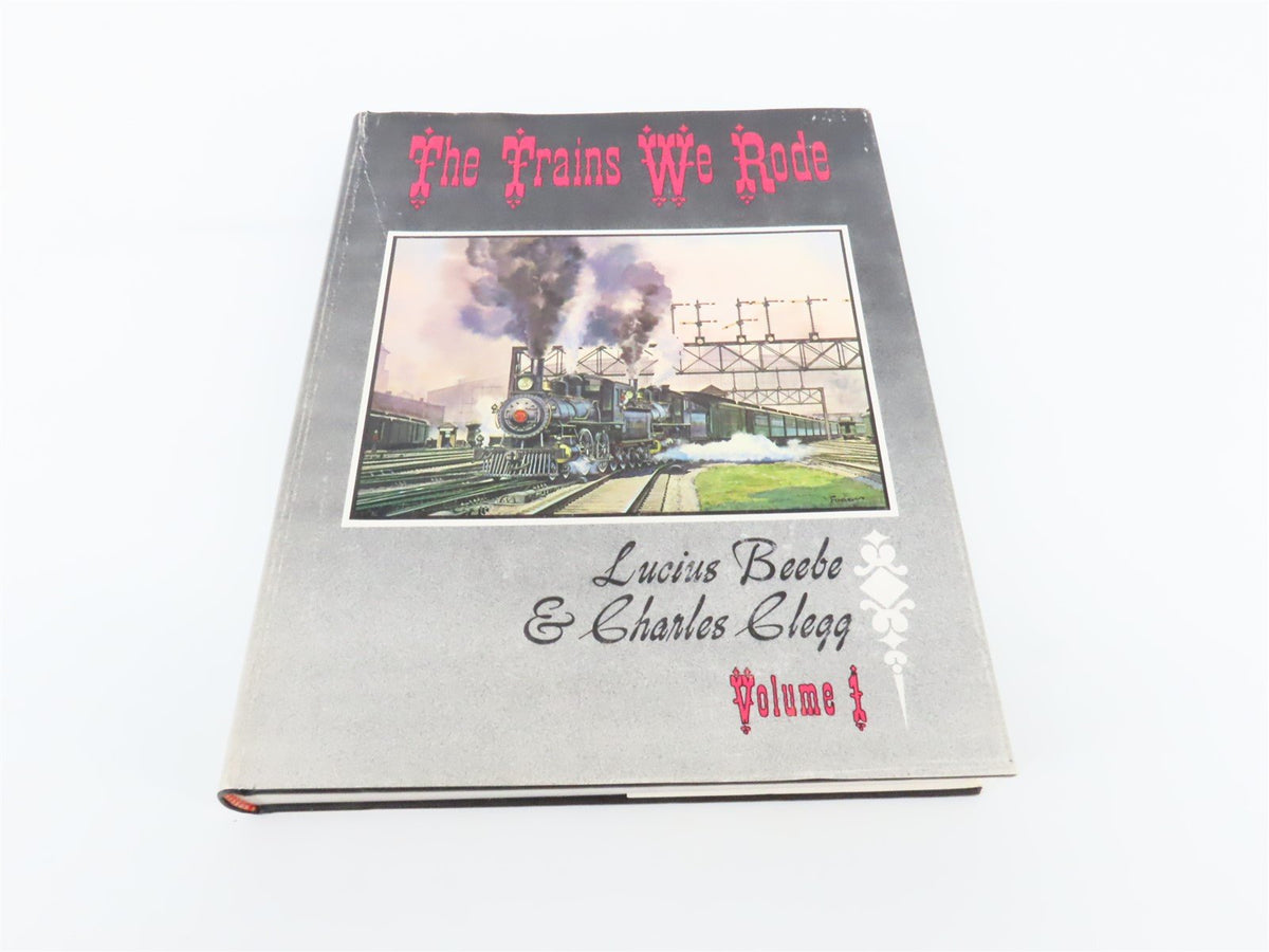 The Trains We Rode Volume 1 by Lucius Beebe &amp; Charles Clegg ©1965 HC Book