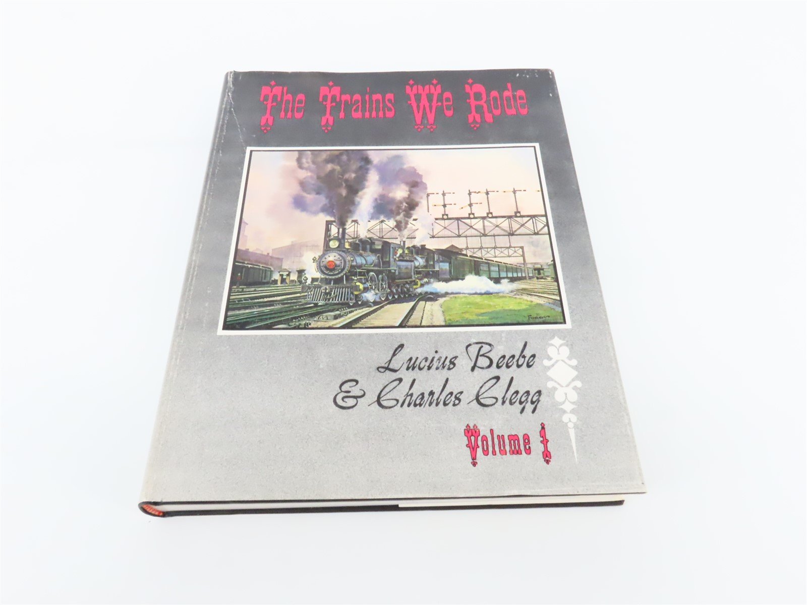 The Trains We Rode Volume 1 by Lucius Beebe & Charles Clegg ©1965 HC Book