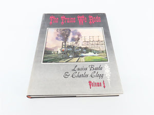 The Trains We Rode Volume 1 by Lucius Beebe & Charles Clegg ©1965 HC Book