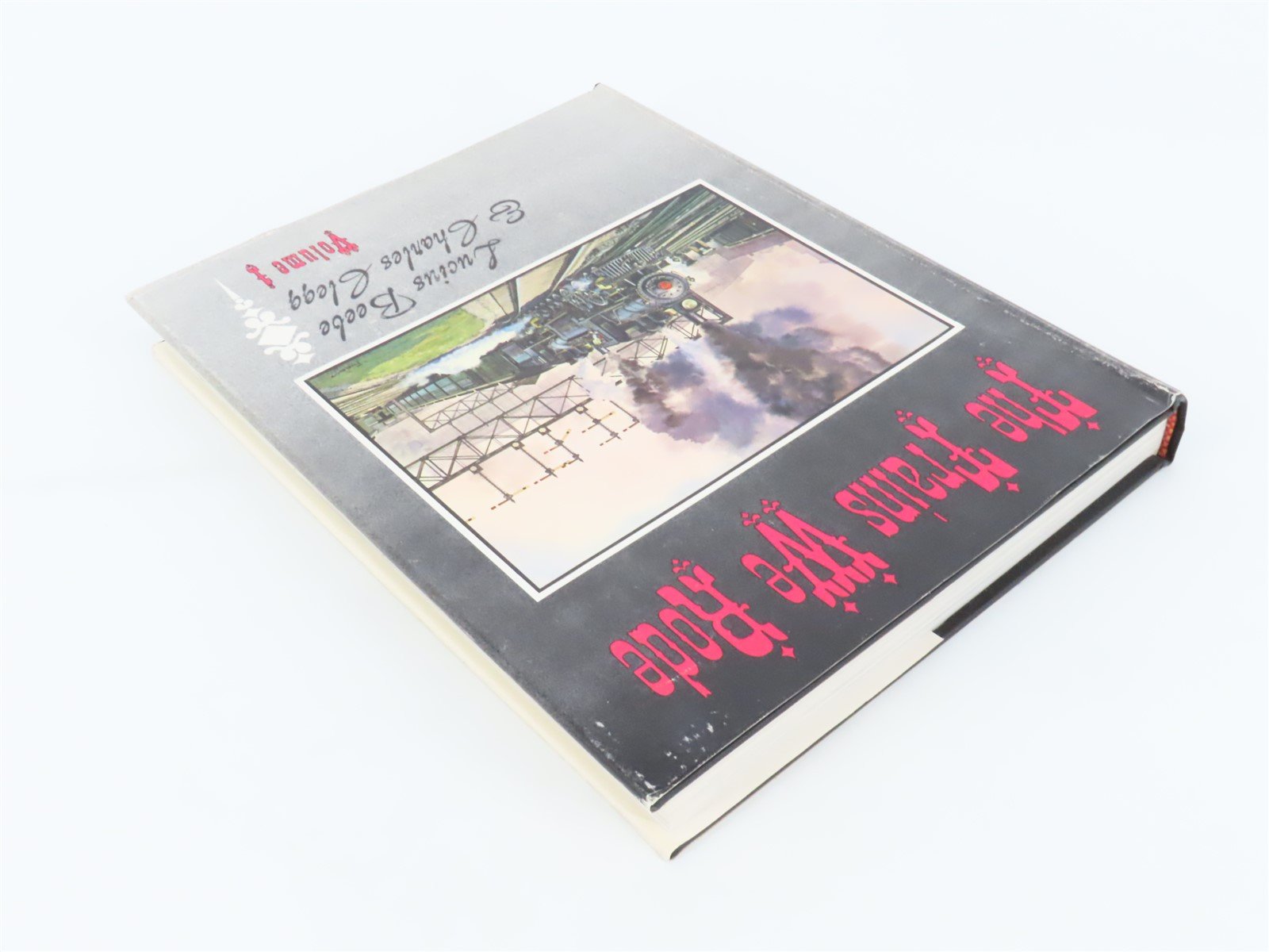 The Trains We Rode Volume 1 by Lucius Beebe & Charles Clegg ©1965 HC Book