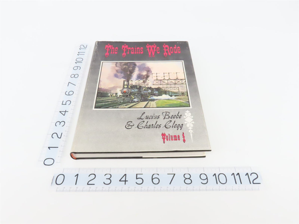 The Trains We Rode Volume 1 by Lucius Beebe &amp; Charles Clegg ©1965 HC Book