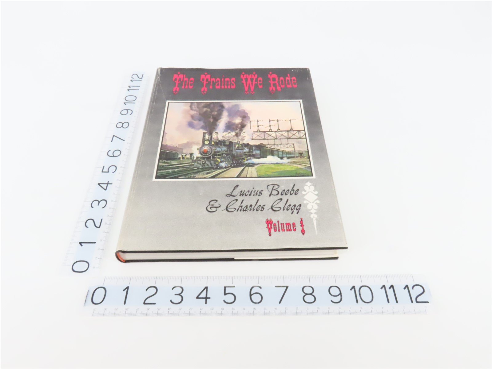 The Trains We Rode Volume 1 by Lucius Beebe & Charles Clegg ©1965 HC Book