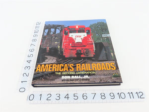 America's Railroads The Second Generation by Don Ball, Jr. ©1980 HC Book