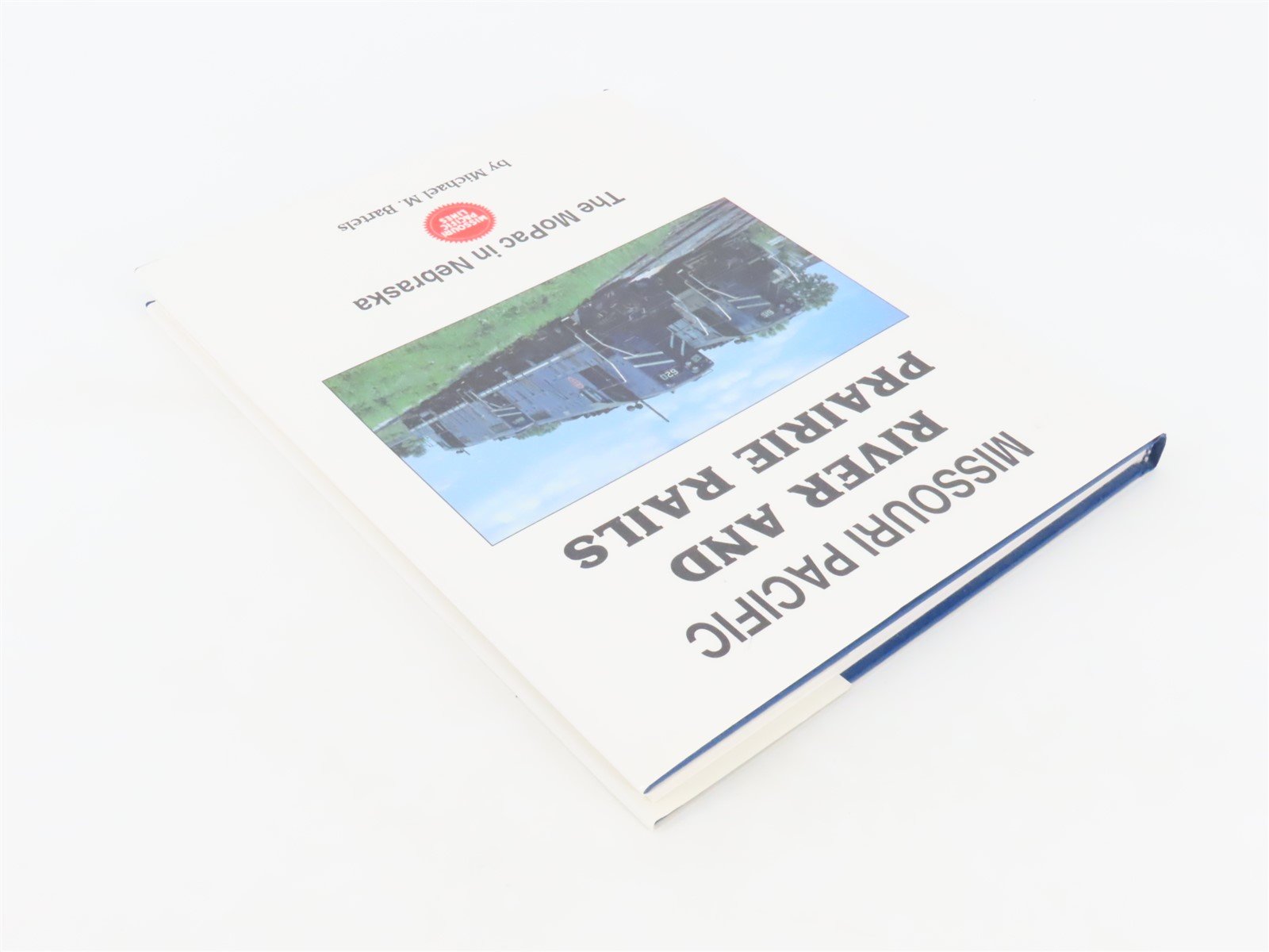 Missouri Pacific River and Prairie Rails The MoPac in Nebraska by Bartels ©1997