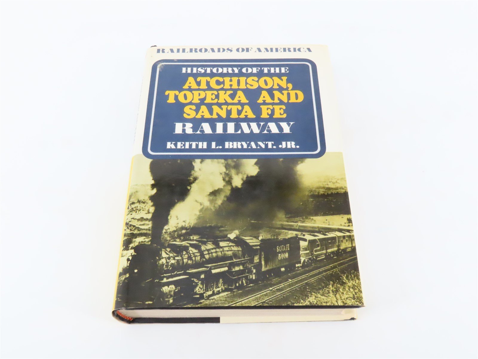 Railroads Of America: History Of The ATSF Railway by Keith L. Bryant, Jr. ©1974