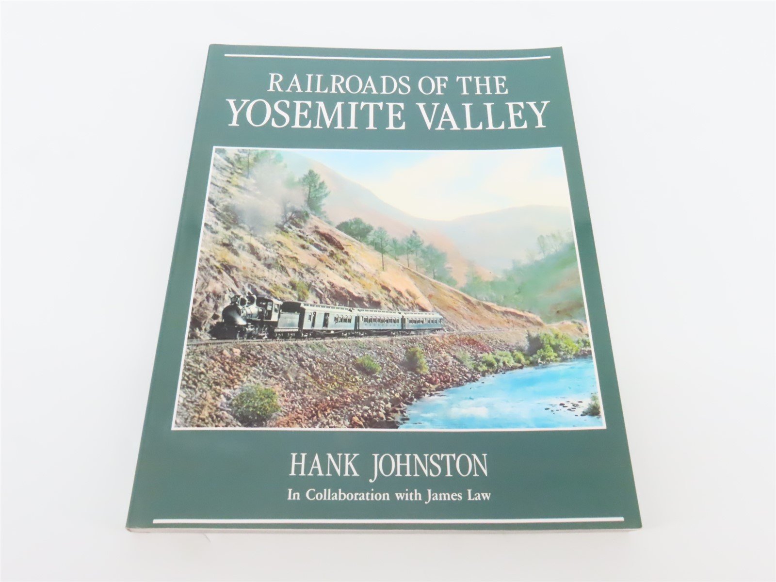 Railroads Of The Yosemite Valley by Hank Johnston ©1995