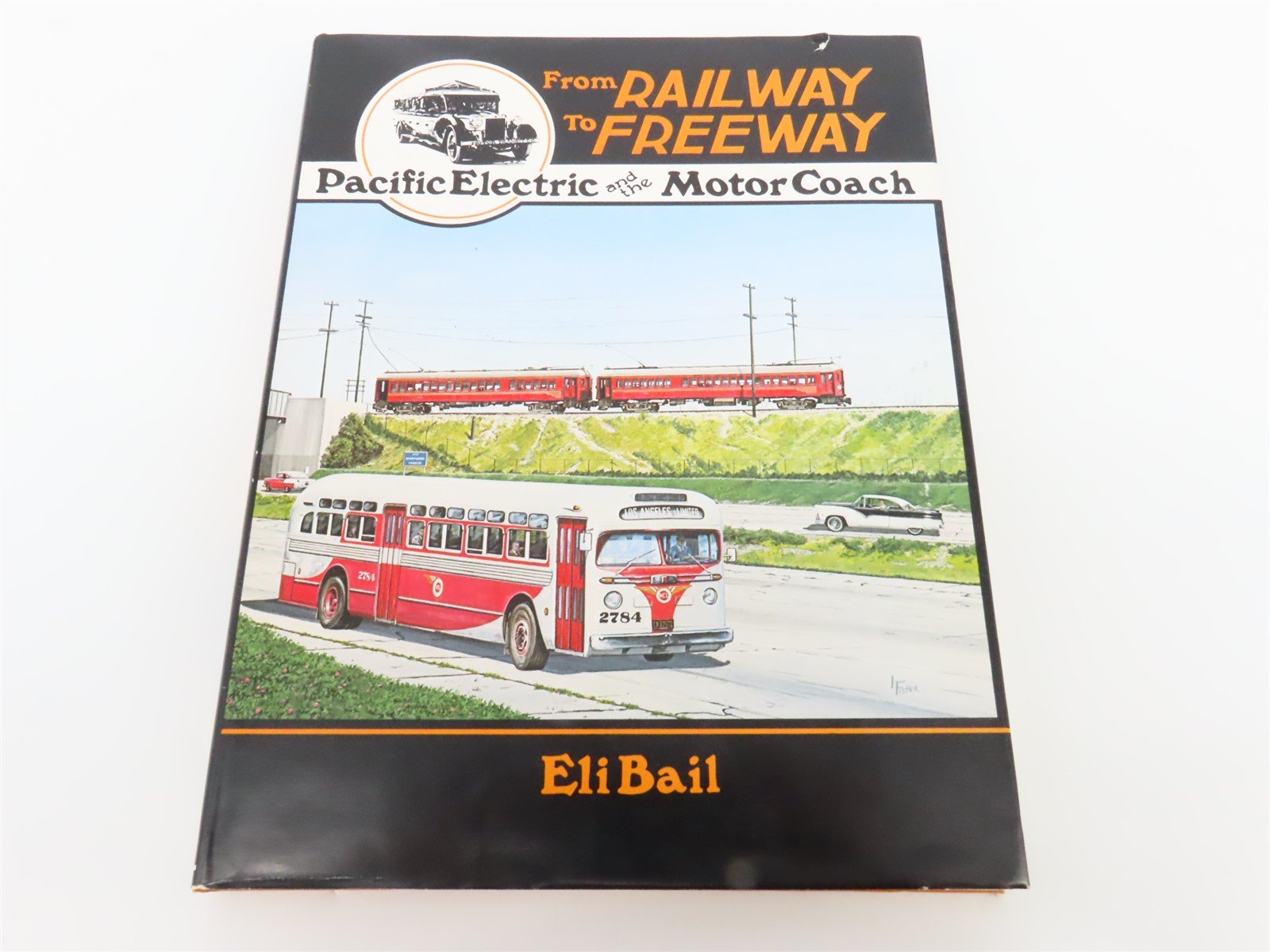 From Railway to Freeway Pacific Electric by Eli Bail ©1984