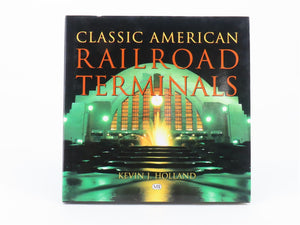 Classic American Railroad Terminals by Kevin J. Holland ©2001 HC Book