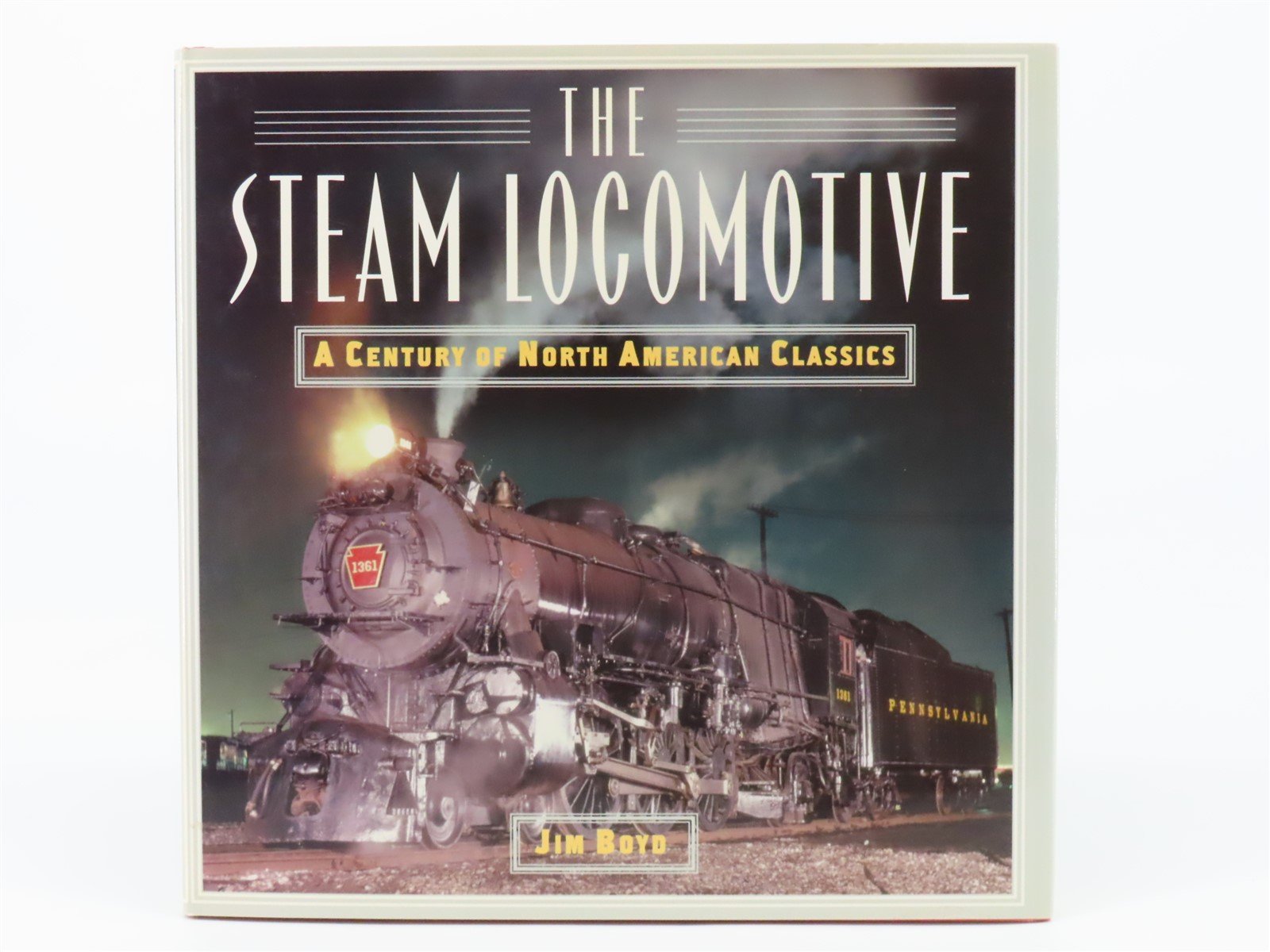 The Steam Locomotive A Century of North American Classics by Jim Boyd ©2000