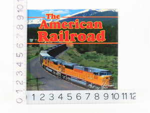 The American Railroad by Joe Welsh w/Jim Boyd & William F. Howes Jr. ©1999 HC Bk