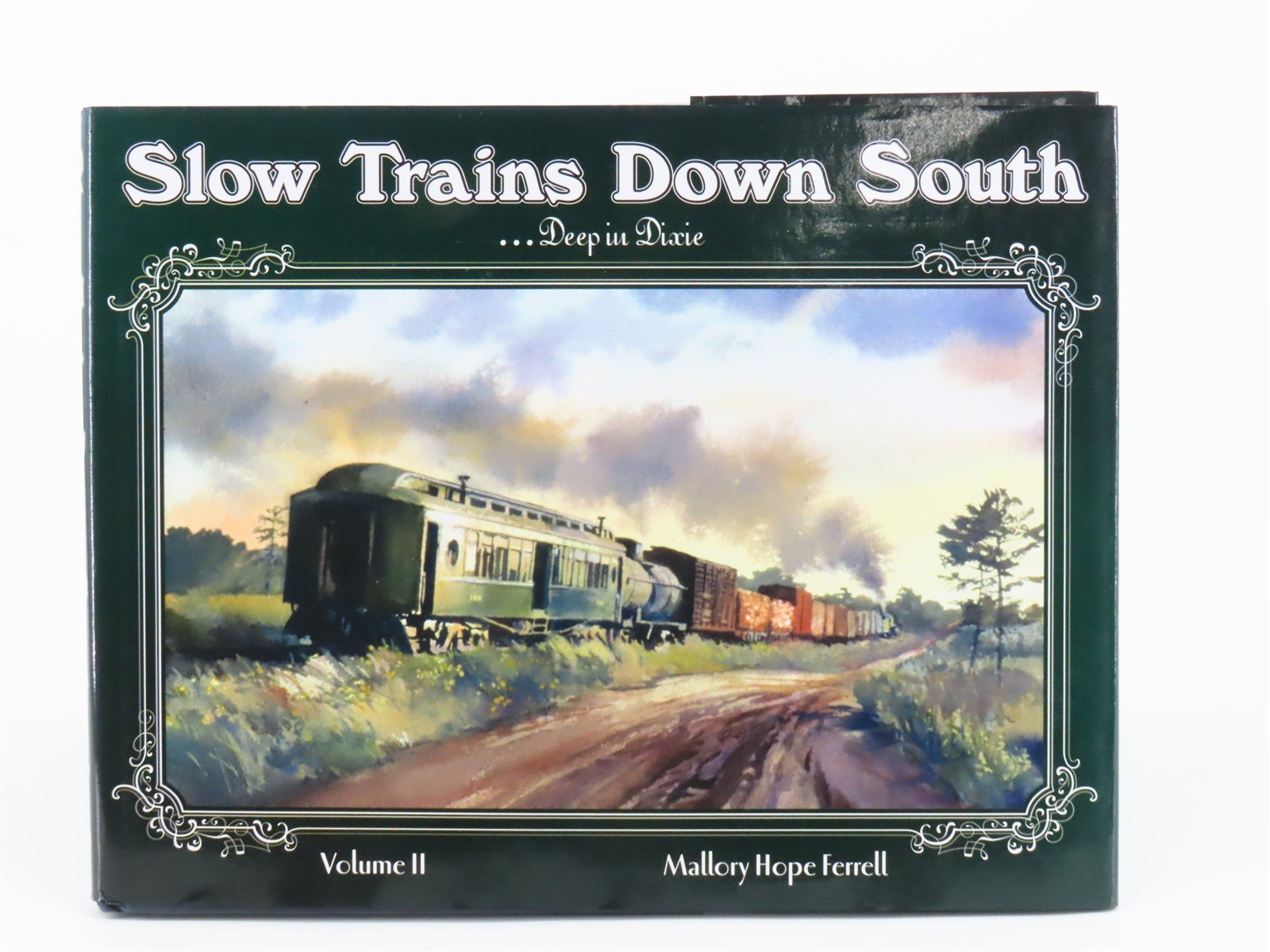 Slow Trains Down South...Deep in Dixie Volume 2 by Mallory Hope Ferrell ©2006
