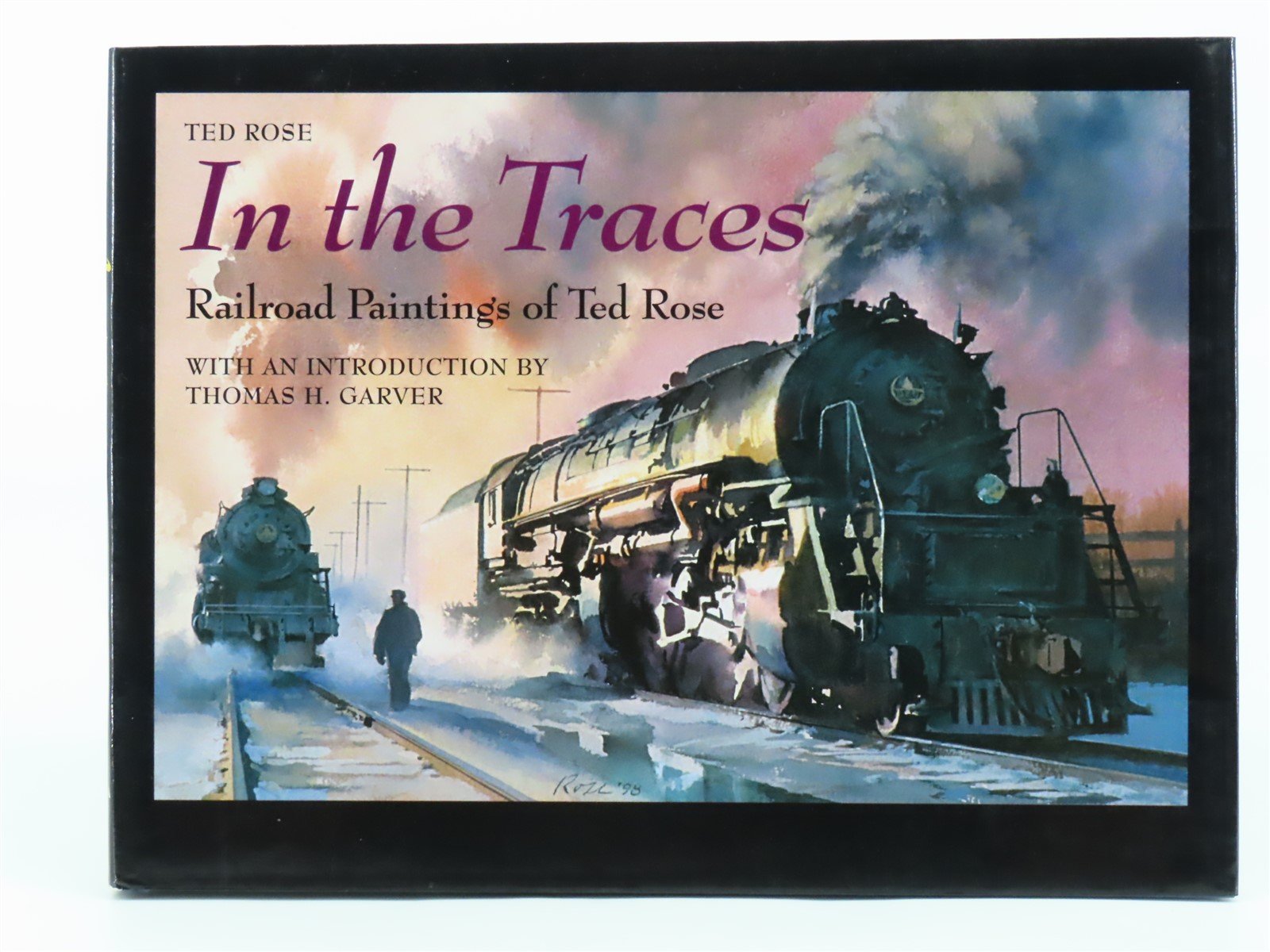 In the Traces Railroad Paintings of Ted Rose by Ted Rose ©2000 HC Book