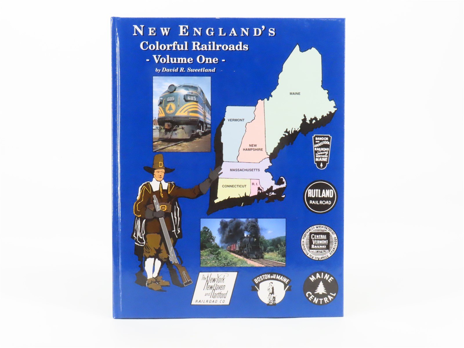 New England's Colorful Railroads Volume One by David R. Sweetland ©2000 HC Book