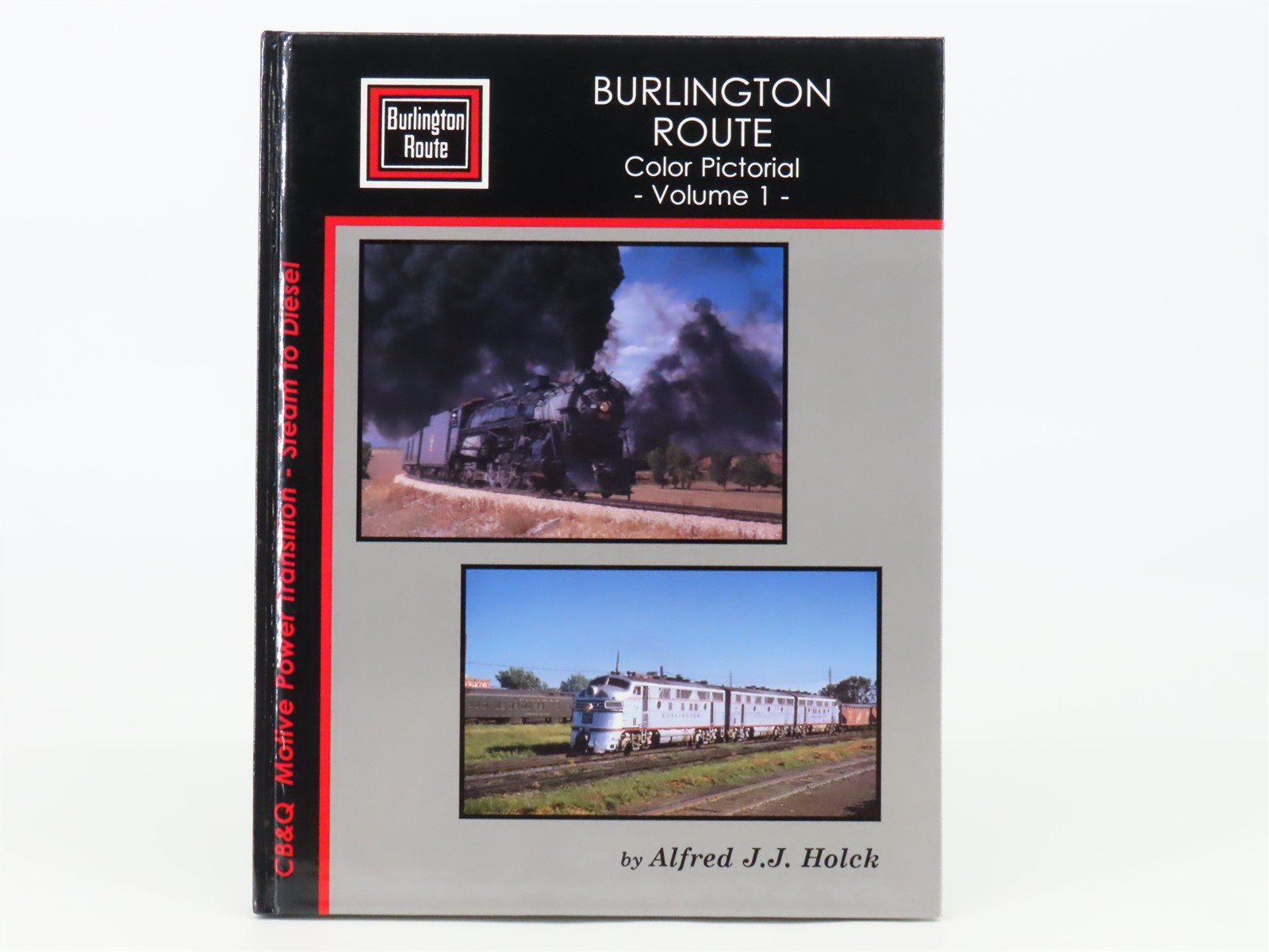 Burlington Route Color Pictorial Volume 1 by Alfred J.J. Holck ©1994 HC Book
