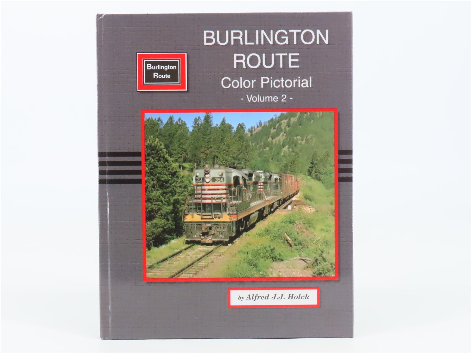 Burlington Route Color Pictorial Volume 2 by Alfred J.J. Holck ©1994 HC Book